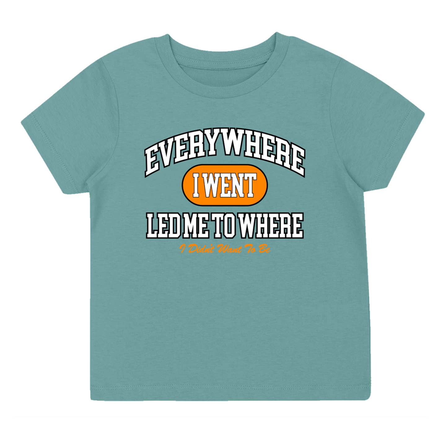 Everywhere I Went, Led Me to Where I Didn't Want to Be | Green Kids T-Shirt